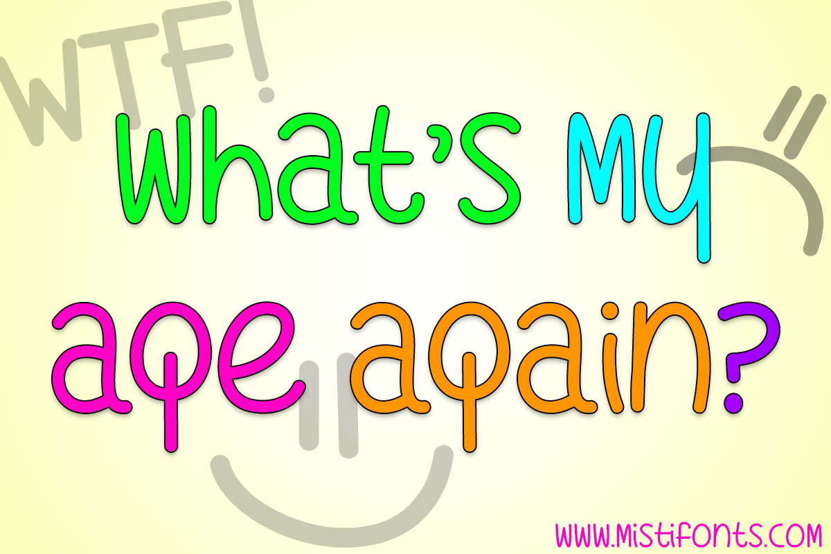 What's My Age Again by Misti's Fonts.