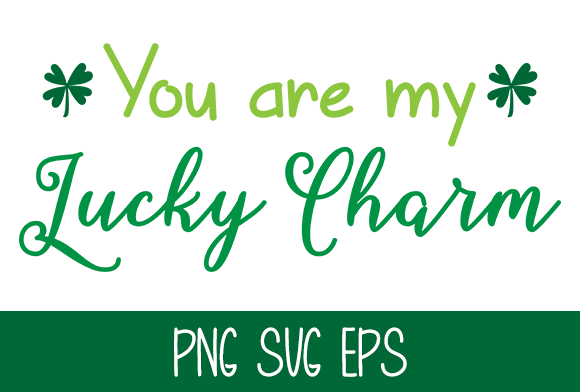 You Are My Lucky Charm – Graphic