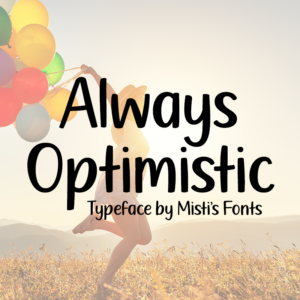 Always Optimistic Typeface by Misti's Fonts