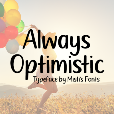 Always Optimistic Typeface by Misti's Fonts